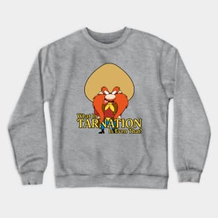 What In Tarnation! Crewneck Sweatshirt